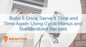BTG-504 Build it Once, Serve it Time and Time Again: Using Cycle Menus and Standardized Recipes Course Cover Image